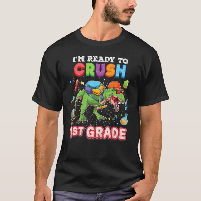 I m Ready To Crush 1st Grade Dinosaur Rex Back To  T-Shirt (Front)
