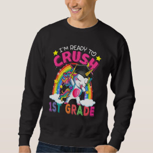 I m Ready To Crush 1st Grade Unicorn Back To Schoo Sweatshirt