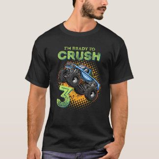 I m Ready to Crush 3 Monster Truck 3yr Old Bday I  T-Shirt