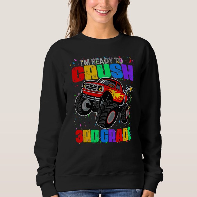 I m Ready To Crush 3rd Grade Monster Truck Back To Sweatshirt (Front)