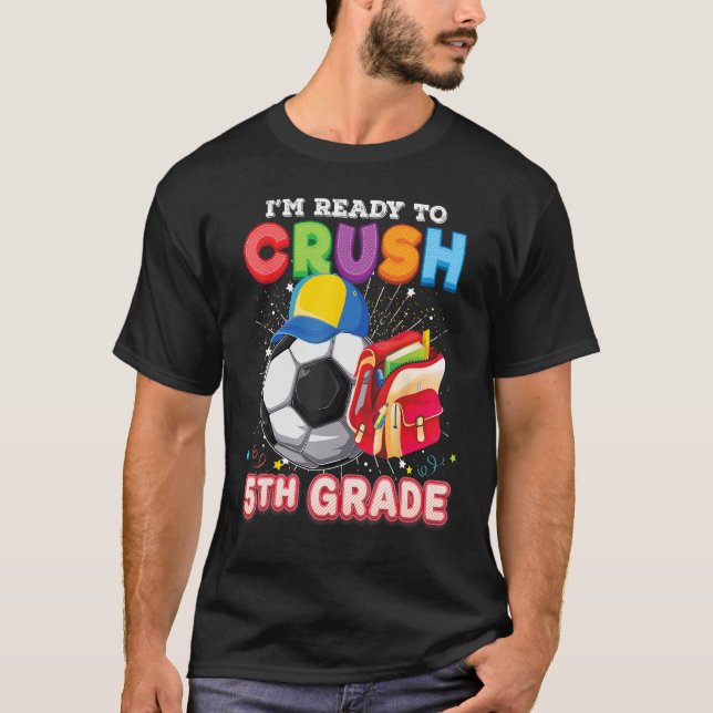 I m Ready To Crush 5th Grade Soccer Back To School T-Shirt (Front)