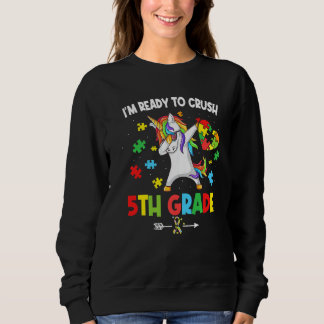 I M Ready To Crush 5th Grade Unicorn Autism Awaren Sweatshirt