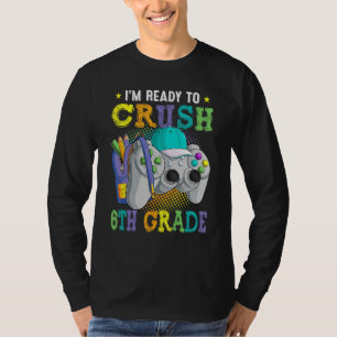 I m Ready to Crush 6th Grade Back to School Video T-Shirt