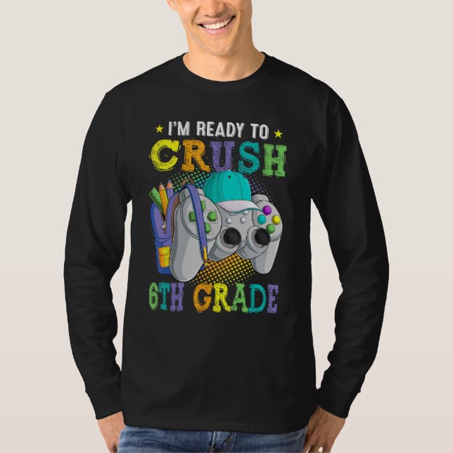 I m Ready to Crush 6th Grade Back to School Video  T-Shirt (Front)