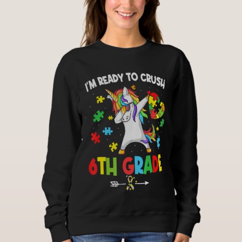 I M Ready To Crush 6th Grade Unicorn Autism Awaren Sweatshirt