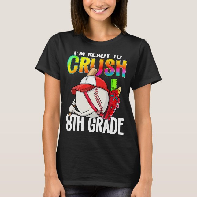 I m Ready To Crush 8th Grade Cutes Baseball Player T-Shirt (Front)