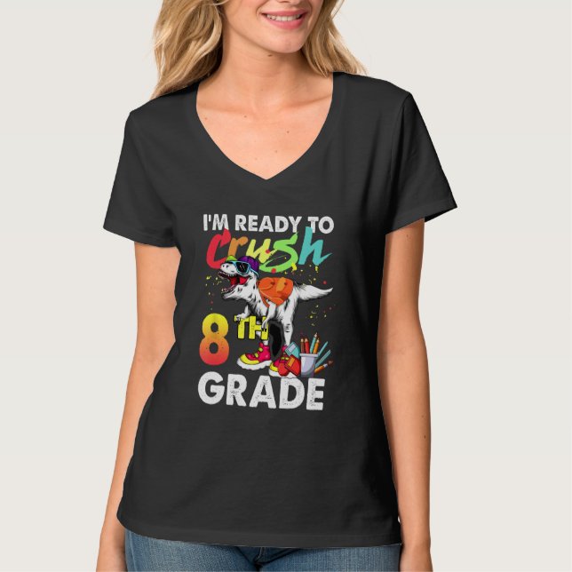I m Ready To Crush 8th Grade Dinosaur Back To Scho T-Shirt (Front)