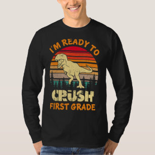 I m Ready To Crush First Grade Dinosaur Back To Sc T-Shirt