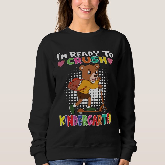 I m Ready To Crush Kindergarten Bear With Scooter Sweatshirt (Front)