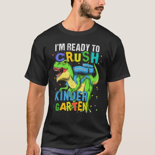 I m Ready To Crush Kindergarten Dinosaur Back To S T-Shirt (Front)