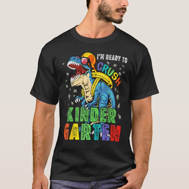 I m Ready To Crush Kindergarten Dinosaur Back To S T-Shirt (Front)