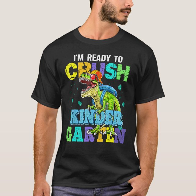 I m Ready To Crush Kindergarten Dinosaur Back To S T-Shirt (Front)