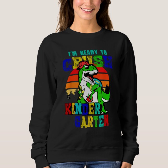 I m Ready To Crush Kindergarten Monster Truck Dino Sweatshirt (Front)