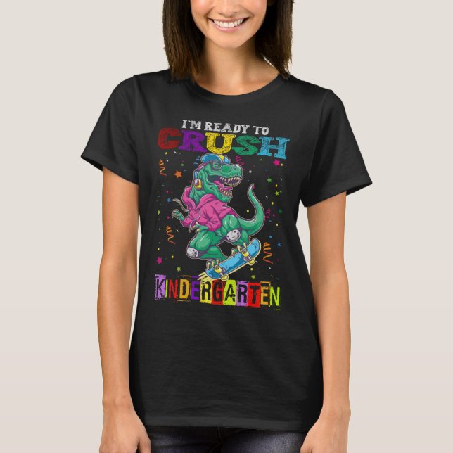 I m Ready To Crush Kindergarten Skateboard Dinosau T-Shirt (Front)