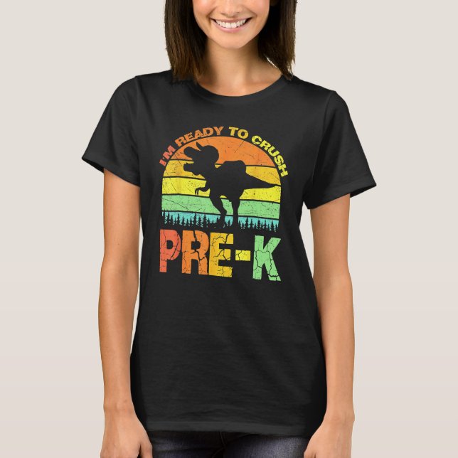 I m Ready To Crush Pre K Dinosaur 1st Day Of Prek  T-Shirt (Front)