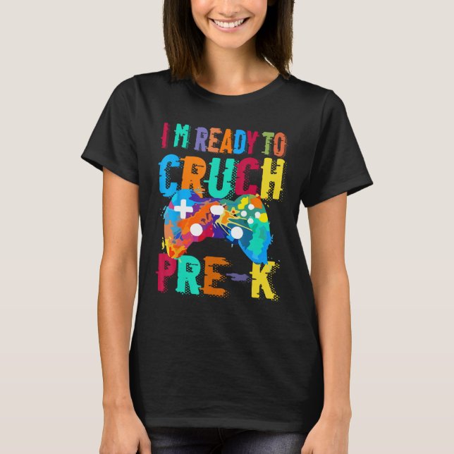 I m Ready To Crush Pre K Video Gamer Boys Back To  T-Shirt (Front)