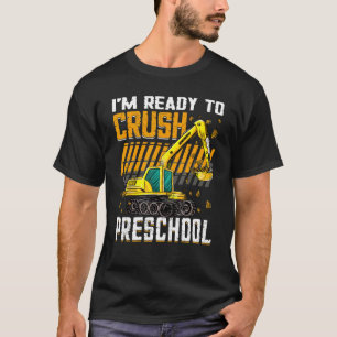I m Ready To Crush Preschool Construction Vehicle T-Shirt