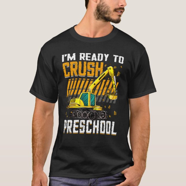 I m Ready To Crush Preschool Construction Vehicle  T-Shirt (Front)