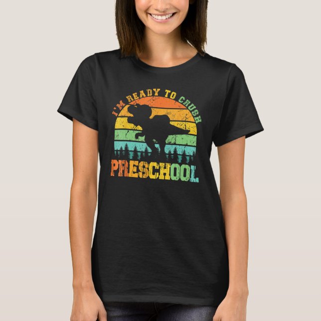 I m Ready To Crush Preschool Dino Back To School B T-Shirt (Front)