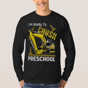 I m Ready To Crush Preschool Excavator Back To Sch T-Shirt