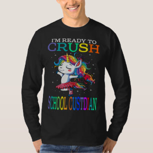 I m Ready To Crush SCHOOL CUSTODIAN Unicorn T-Shirt