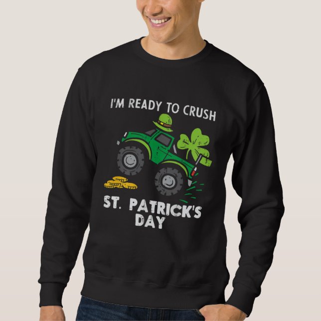 I m Ready to Crush St Patrick s Day Monster Truck  Sweatshirt (Front)