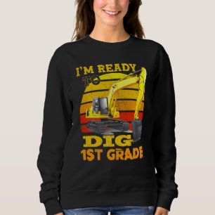 I M Ready To Dig 1st Grade Construction For Back T Sweatshirt