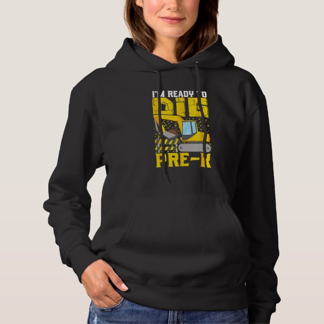 I m Ready To Dig Pre K Preschool Construction Back Hoodie (Front)