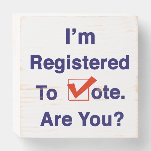 Im Registered to Vote 2026 Wooden Box Sign