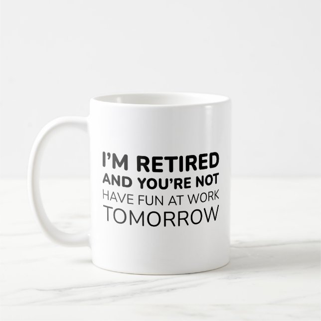 I’m Retired And You’re Not Coffee Mug (Left)