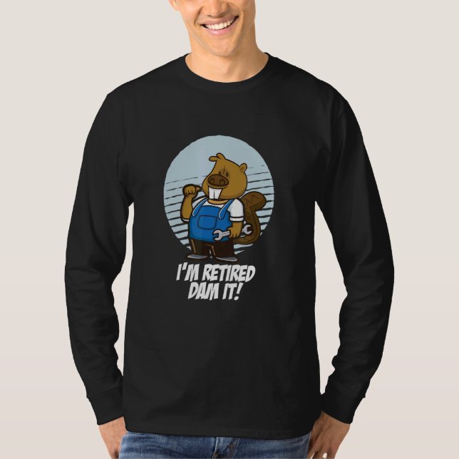 I´m Retired Dam It Beaver Mechanic Garage Wrench R T-Shirt (Front)