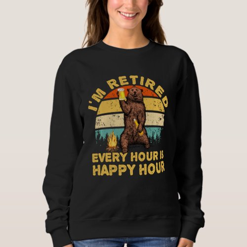 I M Retired Every Hour Is Happy Hour T  Beer Lover Sweatshirt