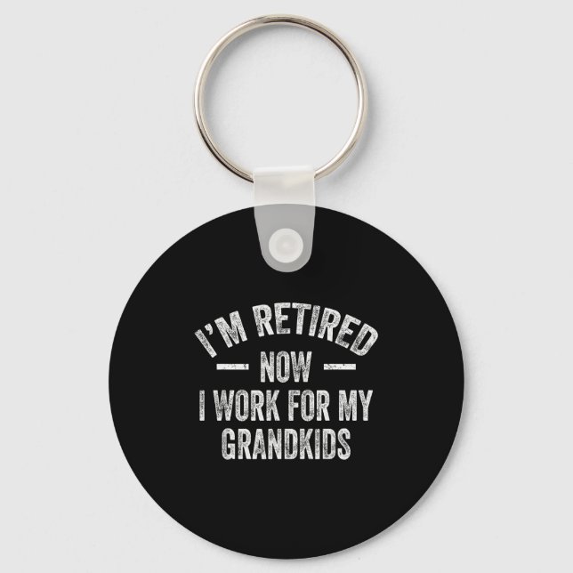 I’m Retired Now I Work For My Grandkids  Keychain (Front)