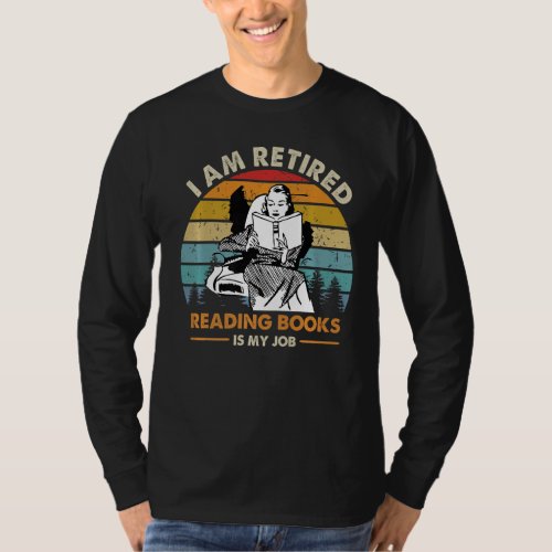 I M Retired Reading Books Is My Job Book Reading E T_Shirt