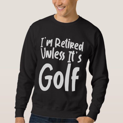I m Retired Unless It s Golf  