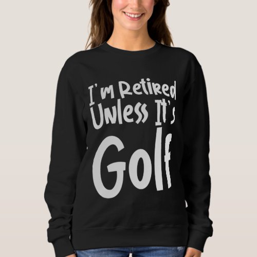 I m Retired Unless It s Golf  