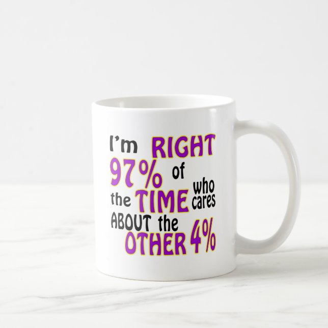 I’m Right 97% Of The Time Who Cares Coffee Mug (Right)