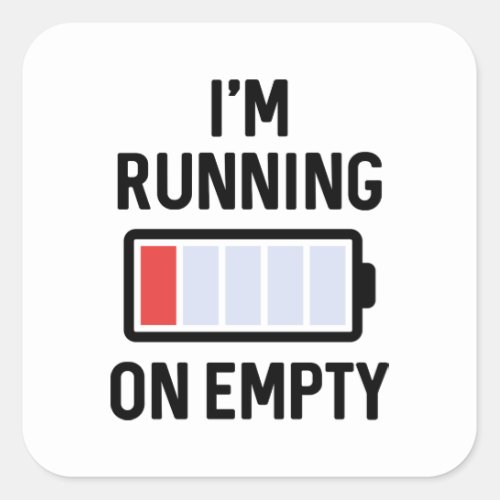 Iâm Running On Empty Square Sticker