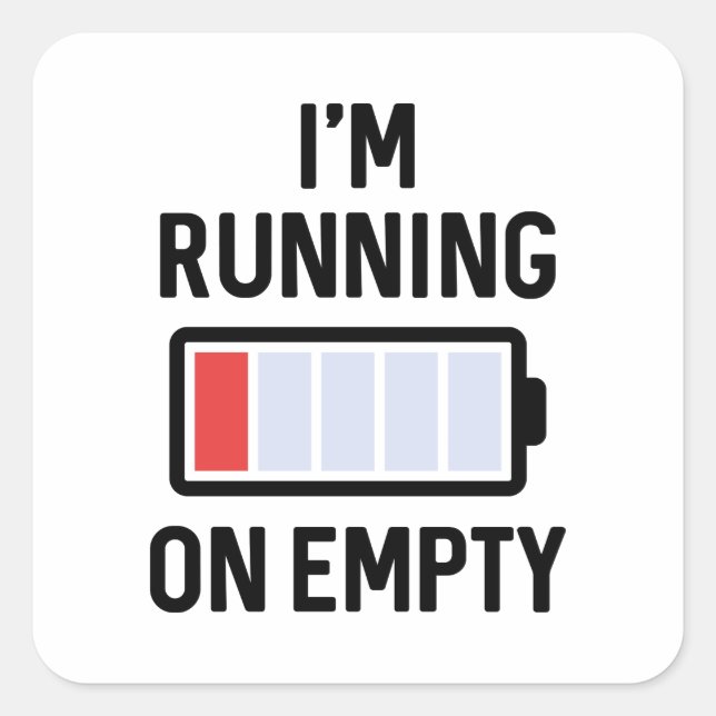 I’m Running On Empty Square Sticker (Front)