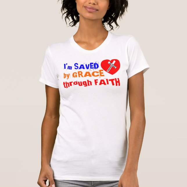 I’m SAVED by GRACE through FAITH - Jesus Saves T-Shirt (Front)