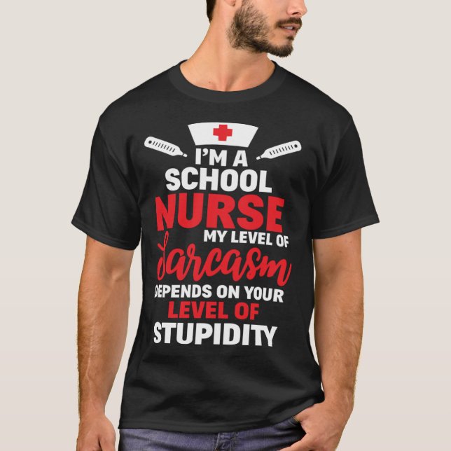 I m School Nurse My Level Of Sarcasm T-Shirt (Front)