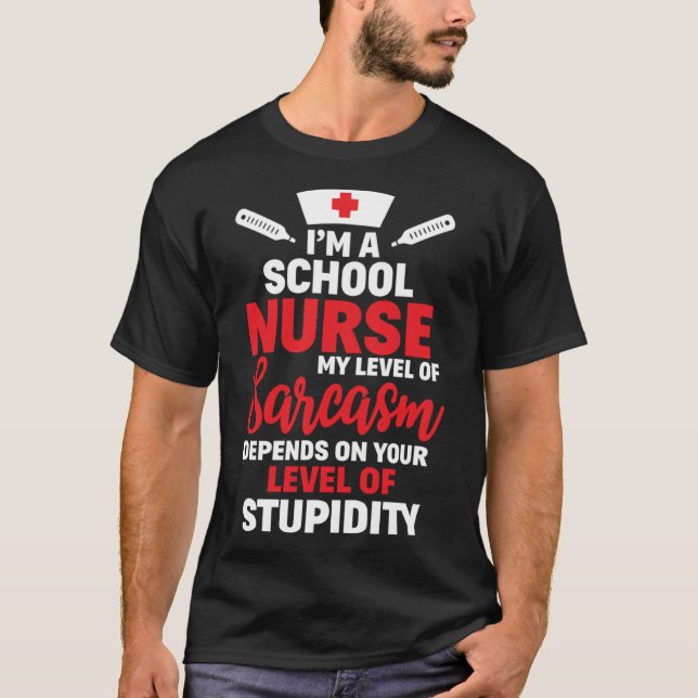 I m School Nurse My Level Of Sarcasm T-Shirt (Front)