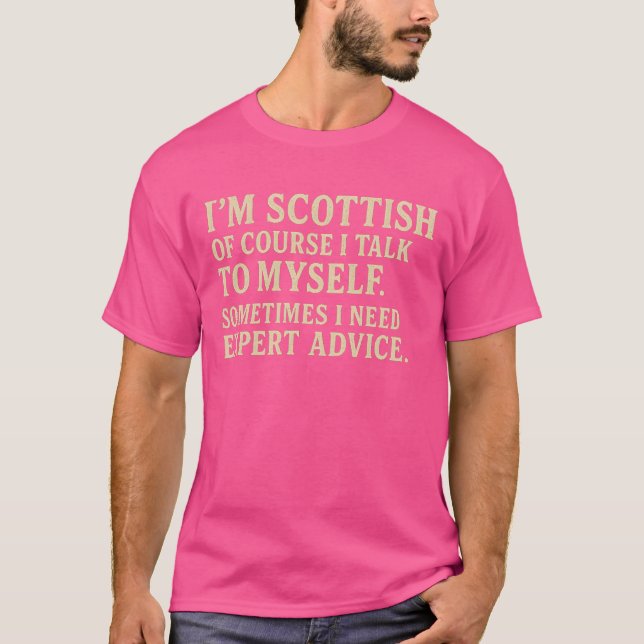 I’M SCOTTISH OF COURSE I TALK TO MYSELF. SOMETIMES T-Shirt (Front)