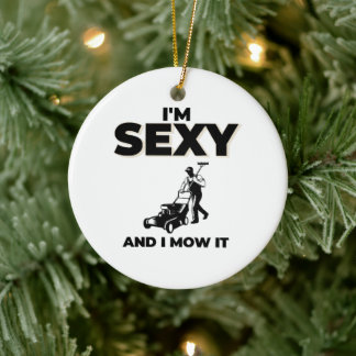 I m Sexy and I Mow It Ceramic Ornament