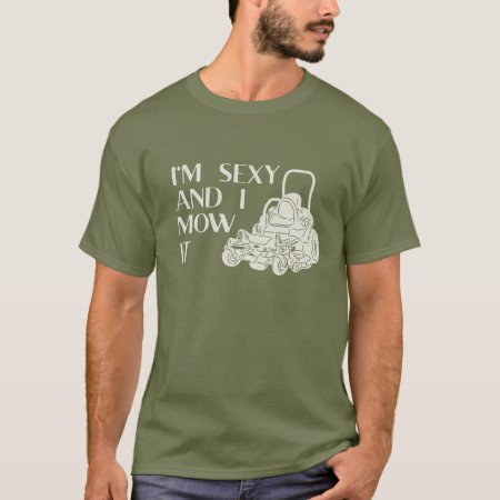 I’m Sexy And I Mow It Funny Lawnmower Landscaping T-shirt