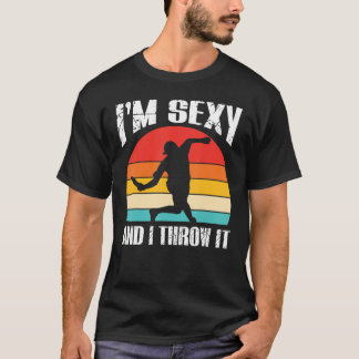 I M Sexy And I Throw It Sports Frisbee T-Shirt