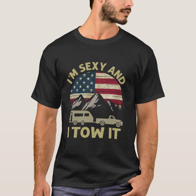 I m Sexy And I Tow It American Flag Caravan Campin T-Shirt (Front)