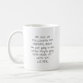 I’m Sick of Following My Dreams Funny Sarcastic Coffee Mug