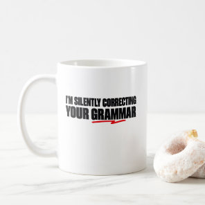 I’m Silently Correcting Your Grammar Coffee Mug