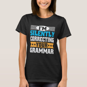 I m Silently Correcting Your Grammar English Teac T-Shirt